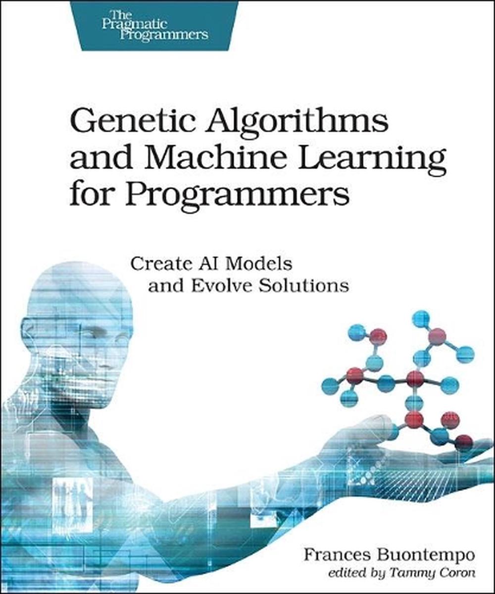 Genetic Algorithms and Machine Learning for Programmers, 9781680506204