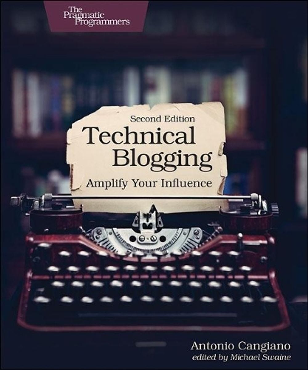 Technical Blogging by Antonio Cangiano - ISBN: 9781680506471
