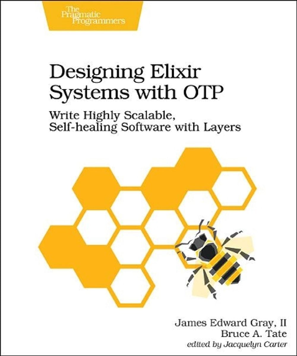 Designing Elixir Systems with OTP by James Gray - ISBN: 9781680506617
