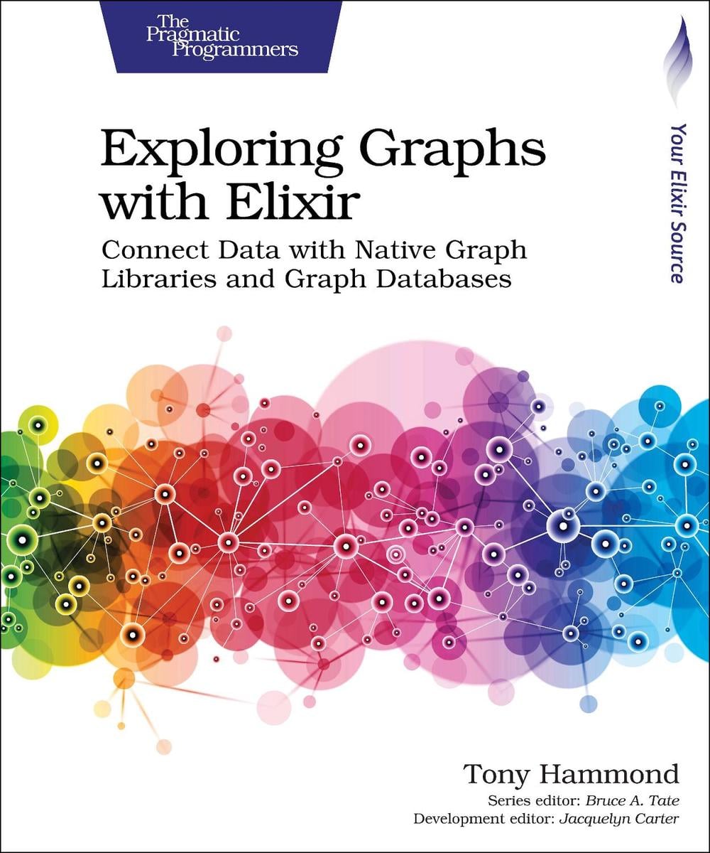 Exploring Graphs with Elixir by Tony Hammond - ISBN: 9781680508406