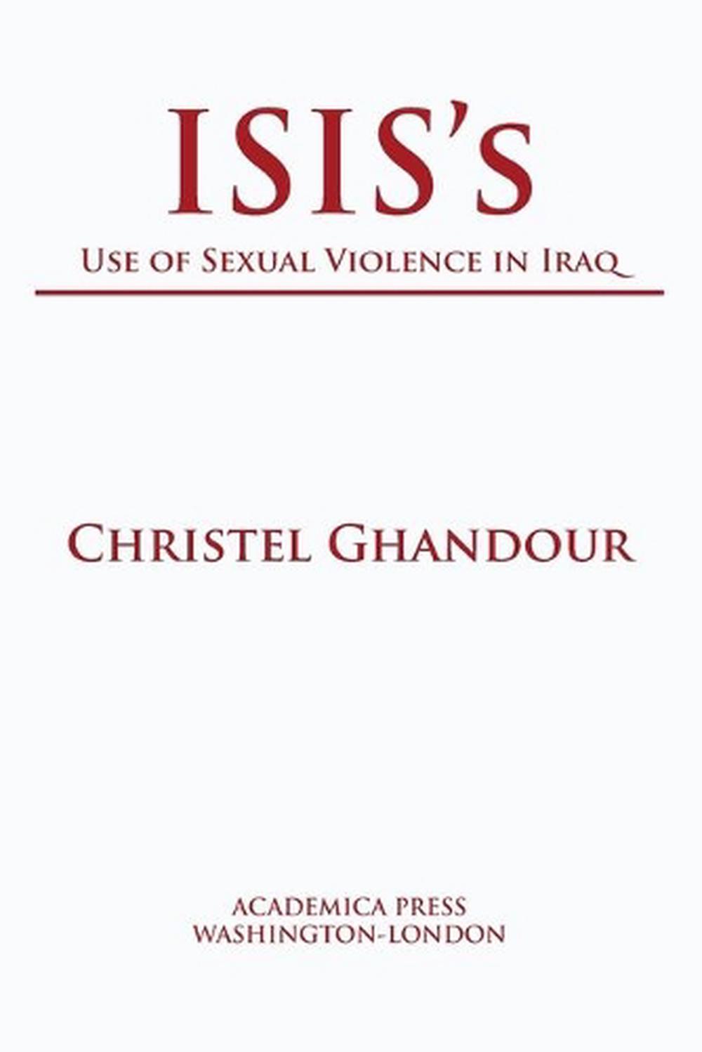ISIS's Use of Sexual Violence in Iraq by Christel Ghandour - ISBN: 9781680534948