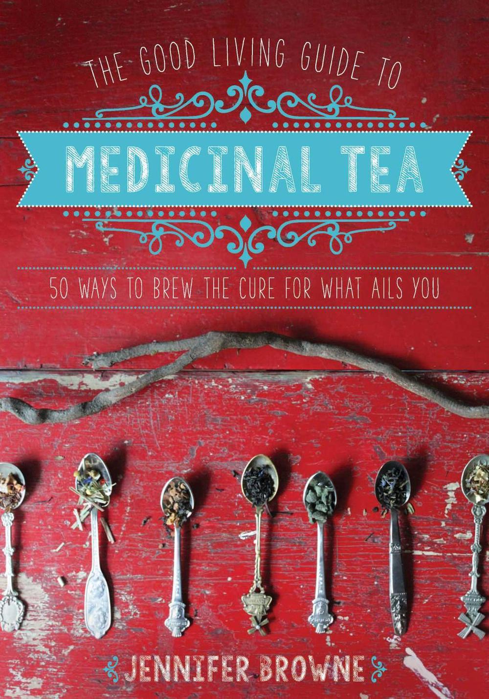 The Good Living Guide to Medicinal Tea, 9781680990614