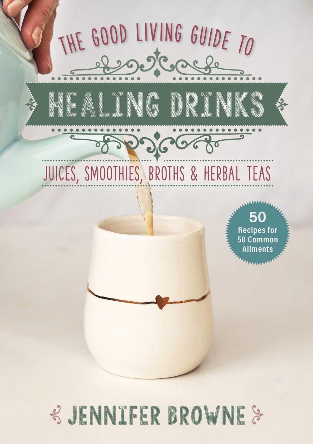 Good Living Guide to Healing Drinks, 9781680999266