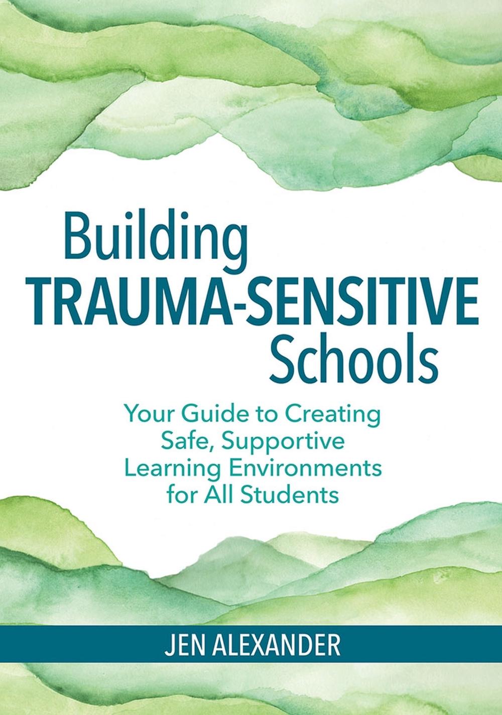 Building Trauma-Sensitive Schools by Jen Alexander - ISBN: 9781681252452