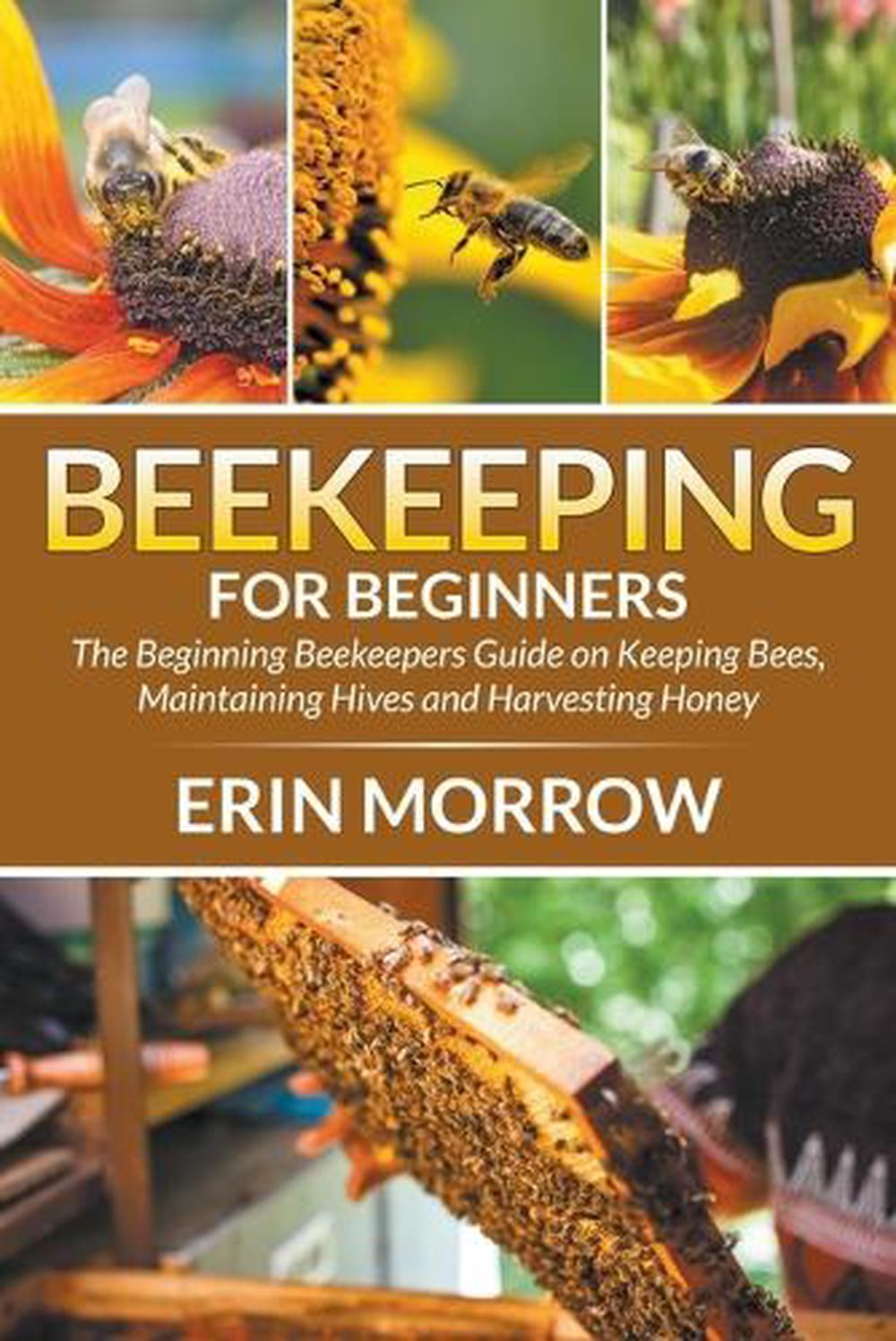 Beekeeping For Beginners: The Beginning Beekeepers Guide On Keeping ...