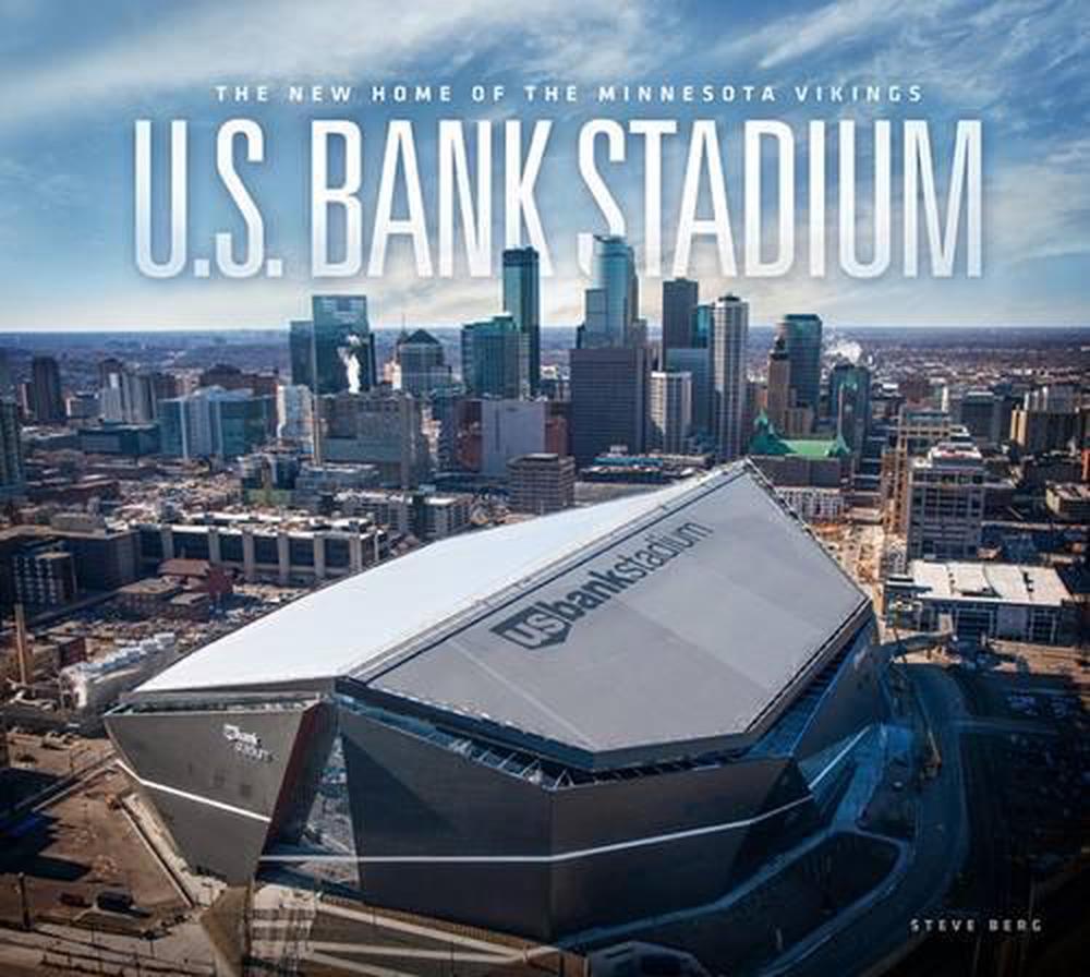 U.S. Bank Stadium : The New Home of the Minnesota Vikings (Hardcover)