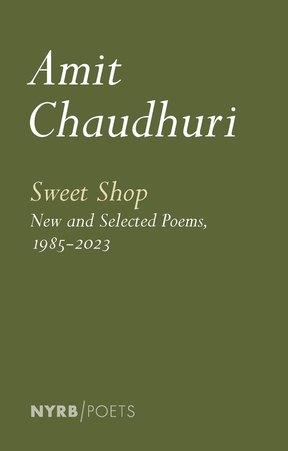 Sweet Shop: New and Selected Poems, 1985-2023 by Amit Chaudhuri - ISBN: 9781681377001