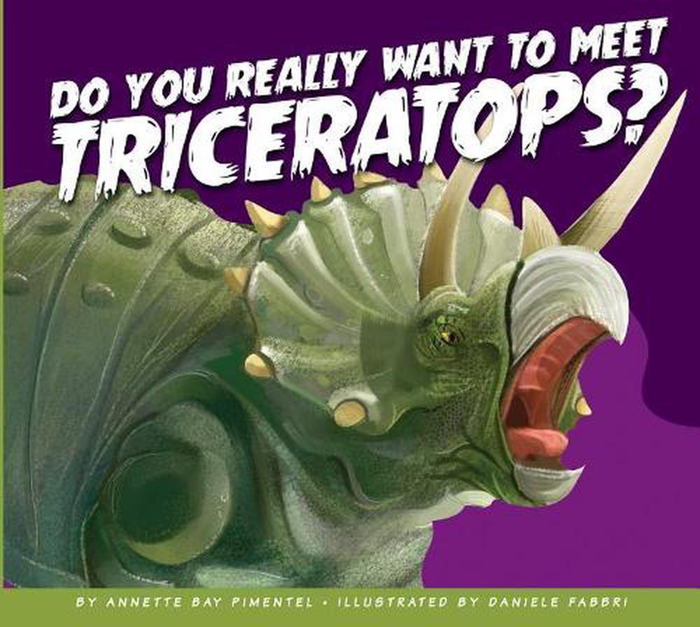 Do You Really Want to Meet Triceratops? by Annette Bay Pimentel ...
