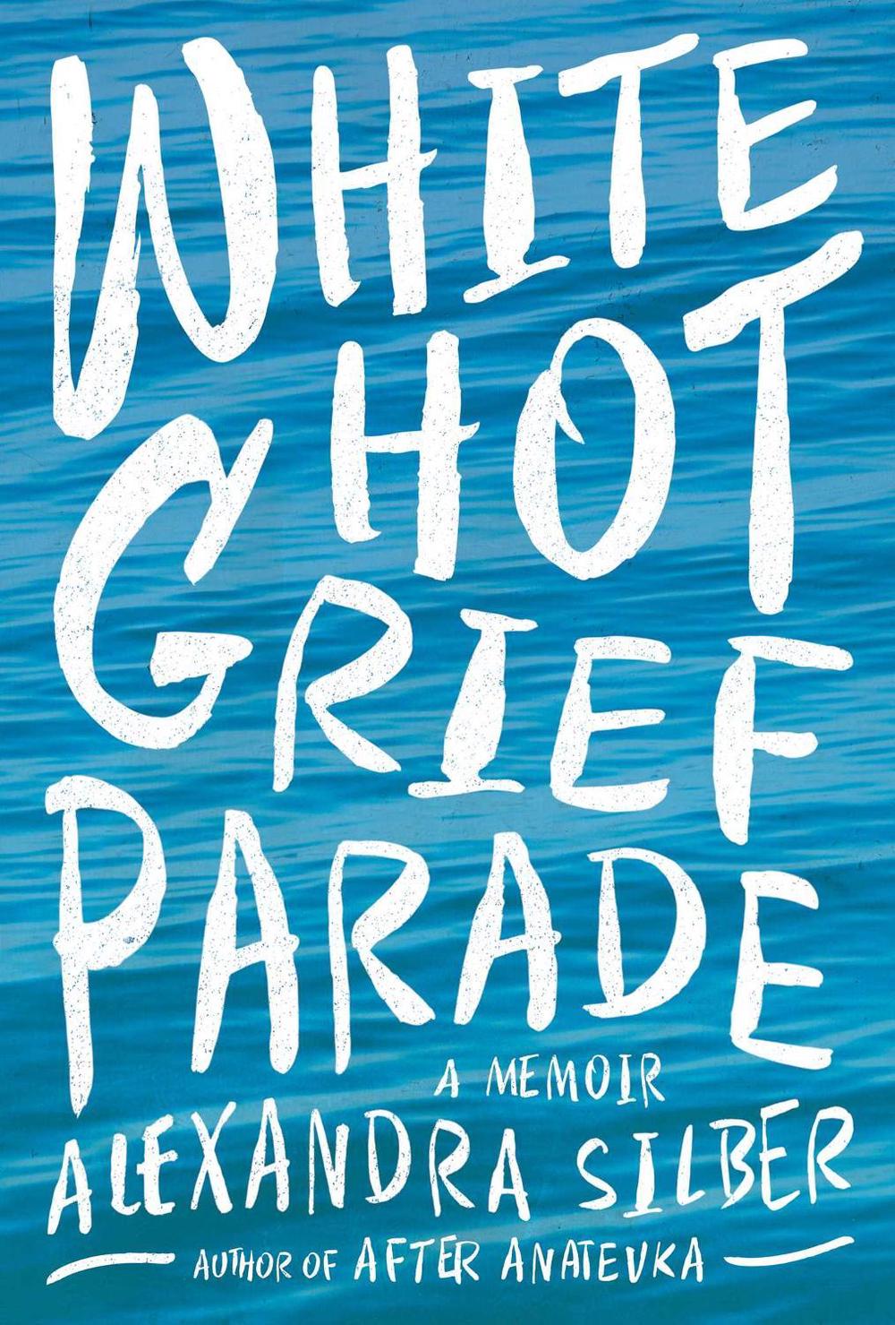 White Hot Grief Parade by Alexandra Silber - ISBN: 9781681777641