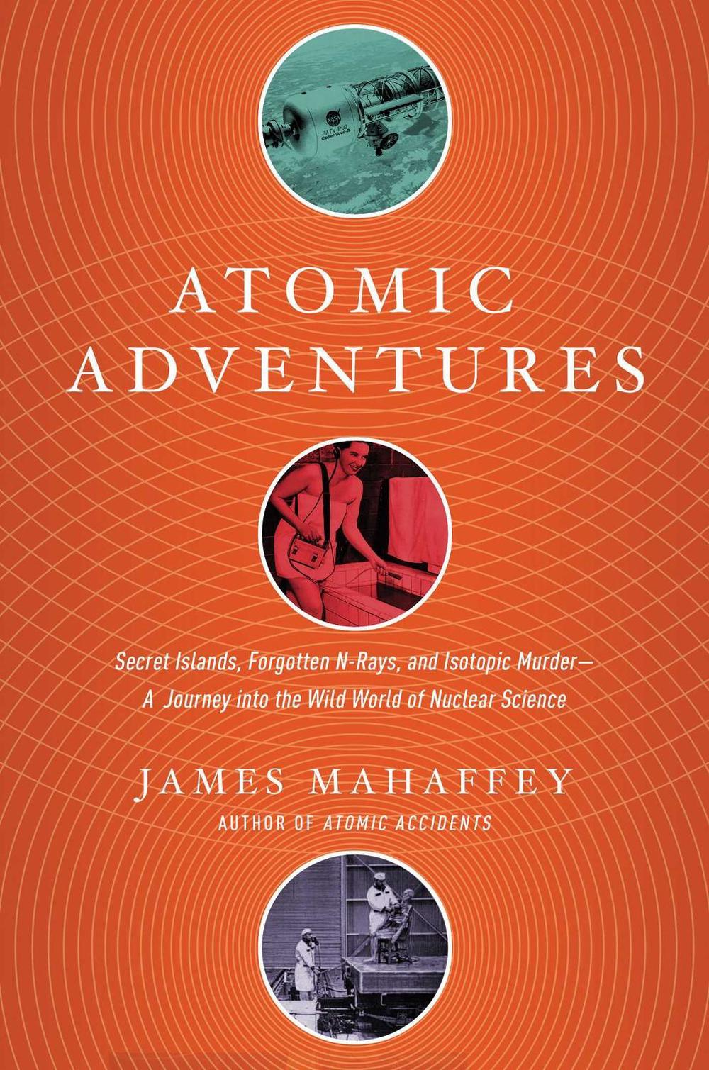 Atomic Adventures by James Mahaffey - ISBN: 9781681777856