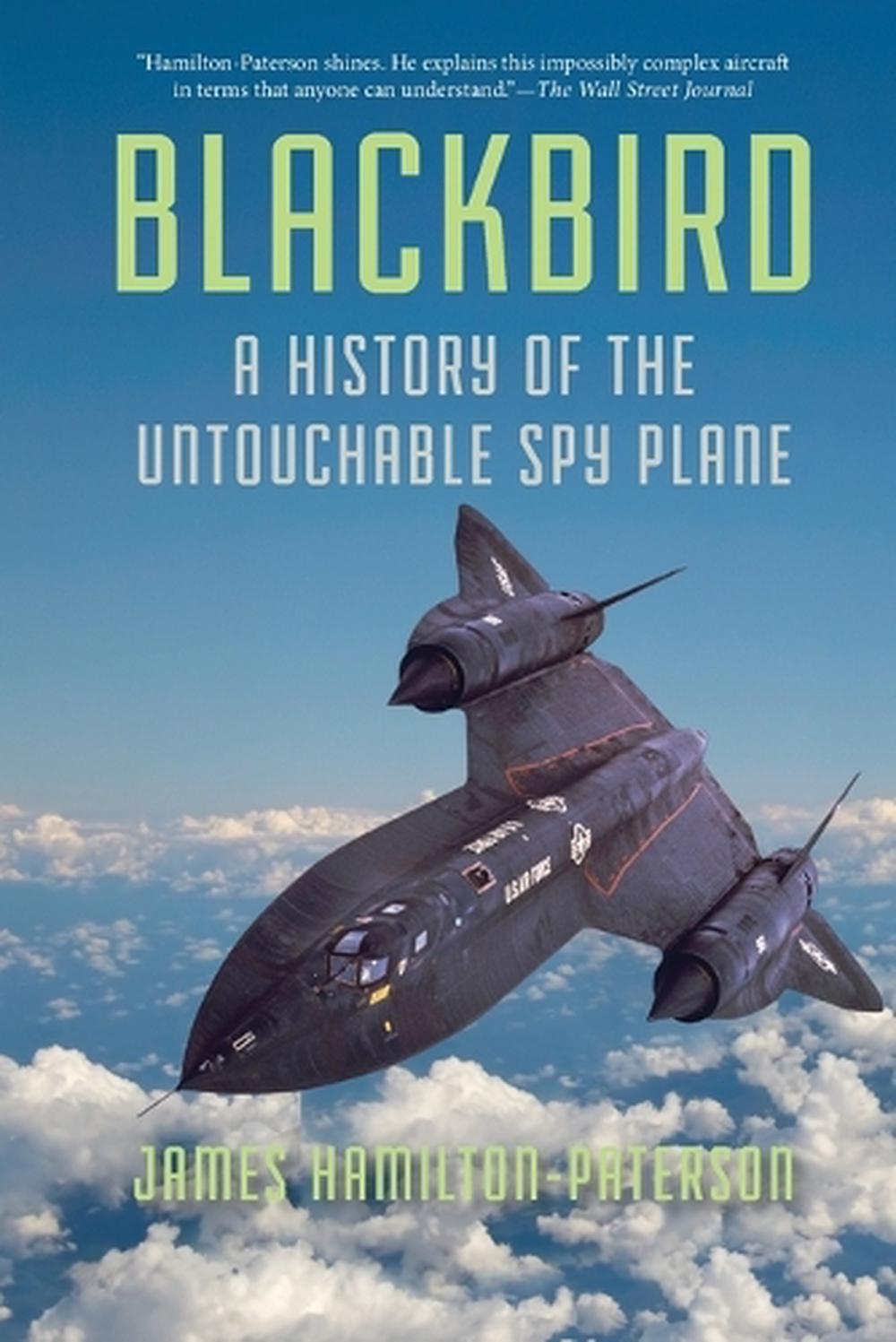 Blackbird: A History of the Untouchable Spy Plane by James Hamilton ...