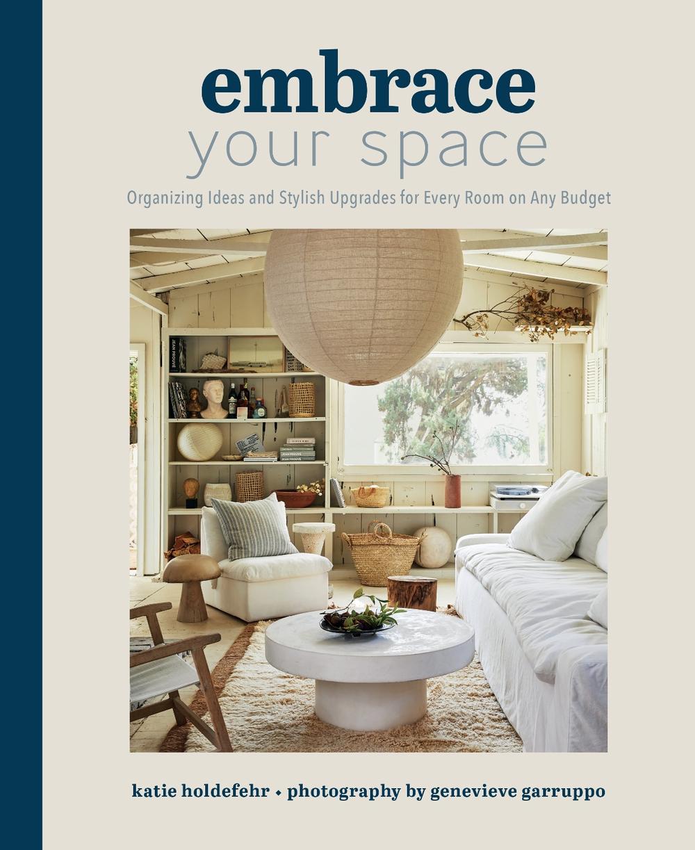 Embrace Your Space Organizing Ideas and Stylish Upgrades for Every Room on Any Budget by Katie Holdefehr - ISBN: 9781681888514