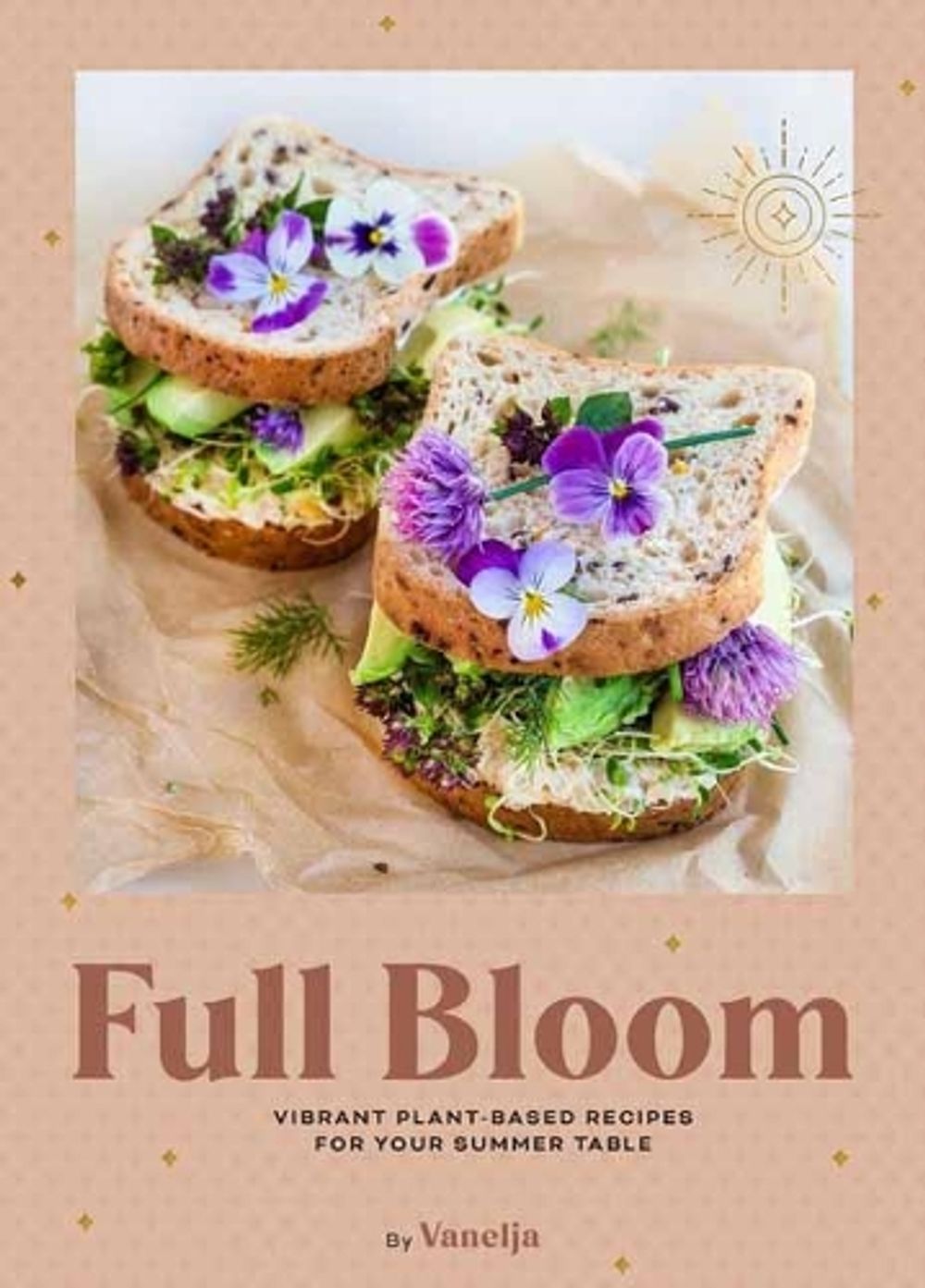 Full Bloom: Vibrant Plant-Based Recipes by Virpi Mikkonen - ISBN: 9781681888729