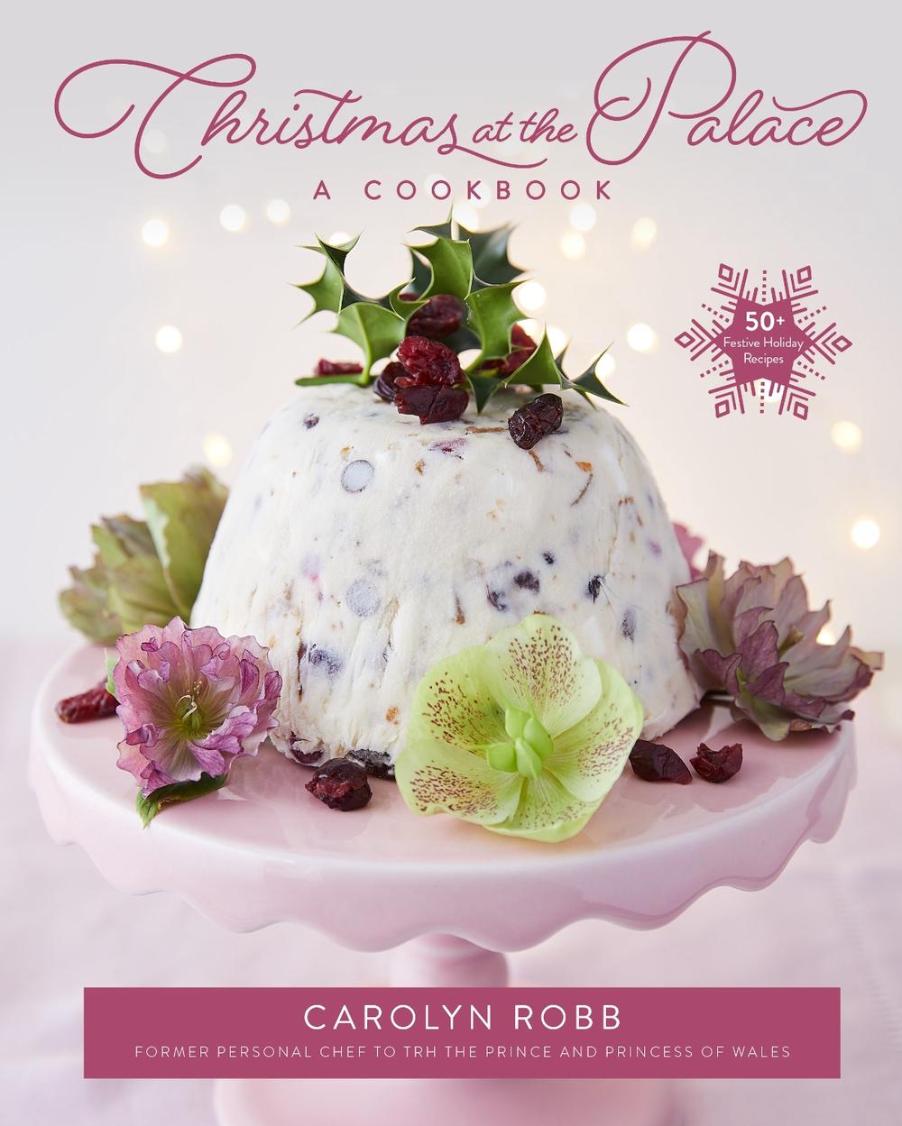 Christmas at the Palace: A Cookbook by Carolyn Robb - ISBN: 9781681889214