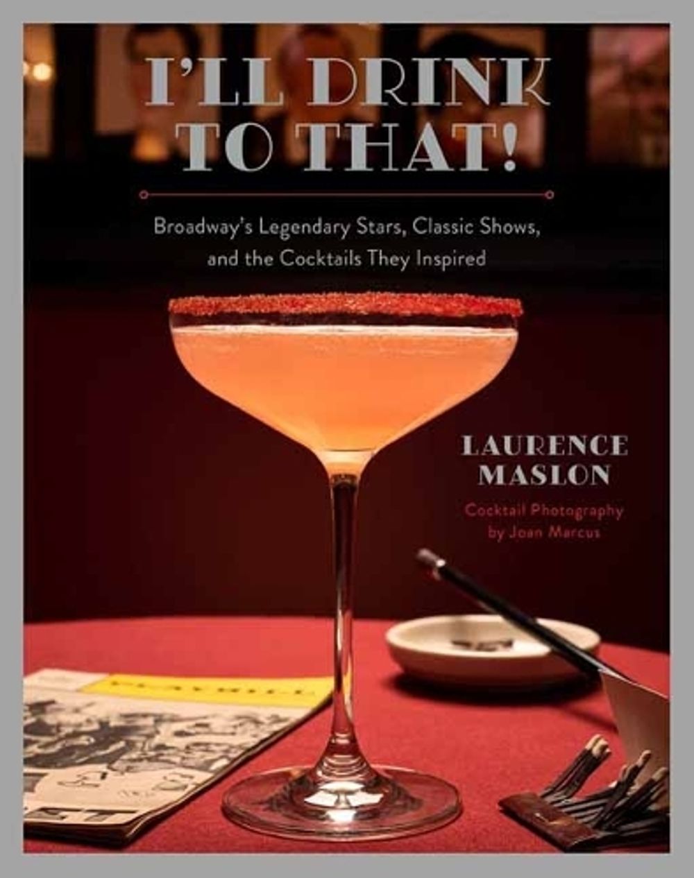 I'll Drink to That! Broadway Cocktails by Laurence Maslon - ISBN: 9781681889658