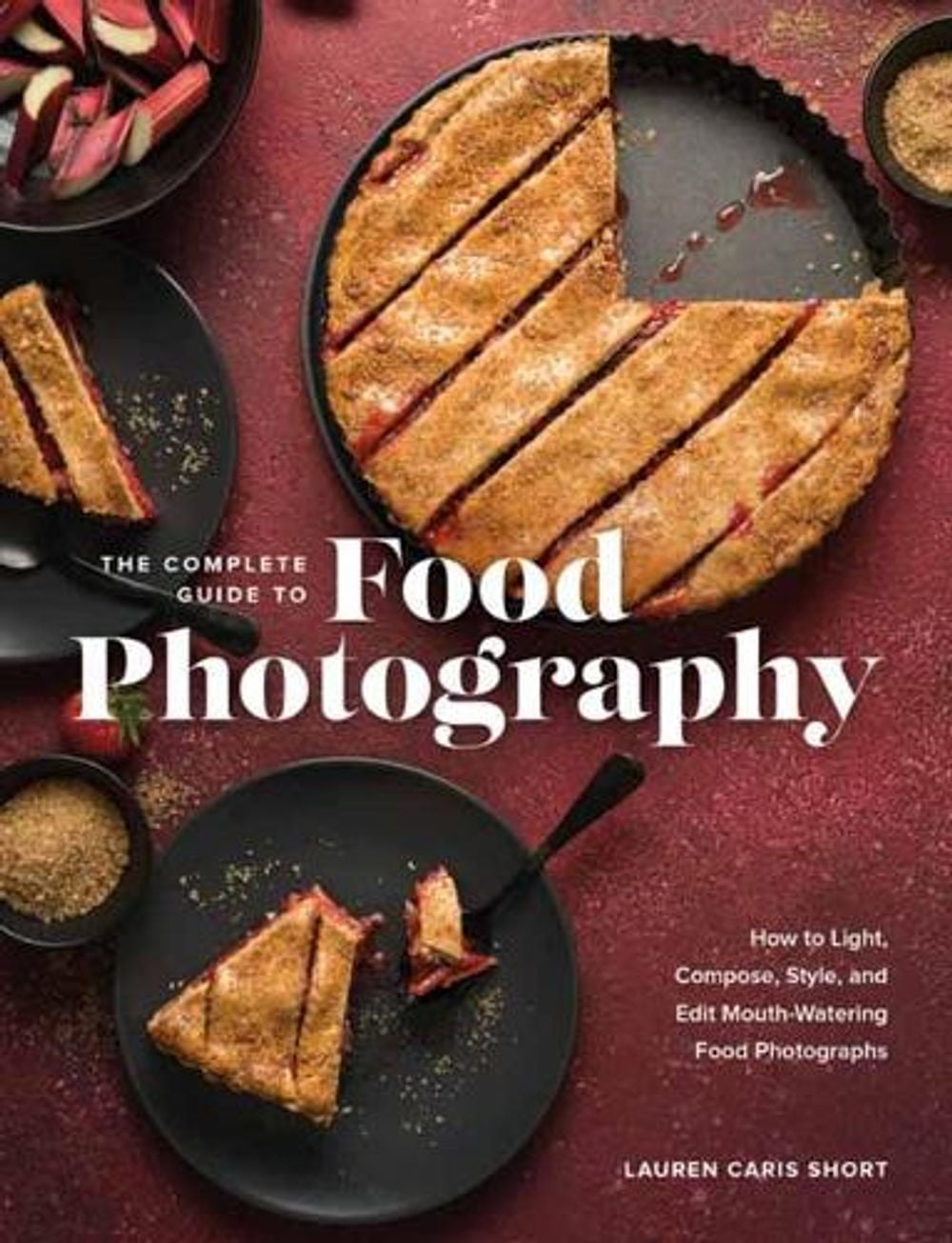 The Complete Guide to Food Photography by Lauren Caris Short - ISBN: 9781681988153