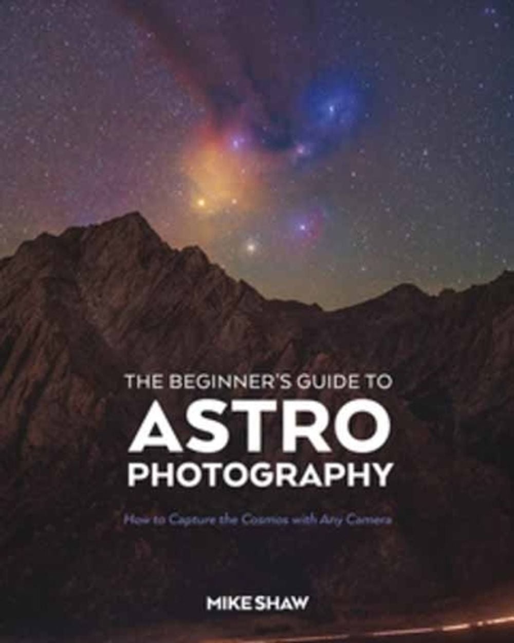 The Beginner's Guide to Astrophotography by Mike Shaw - ISBN: 9781681989693