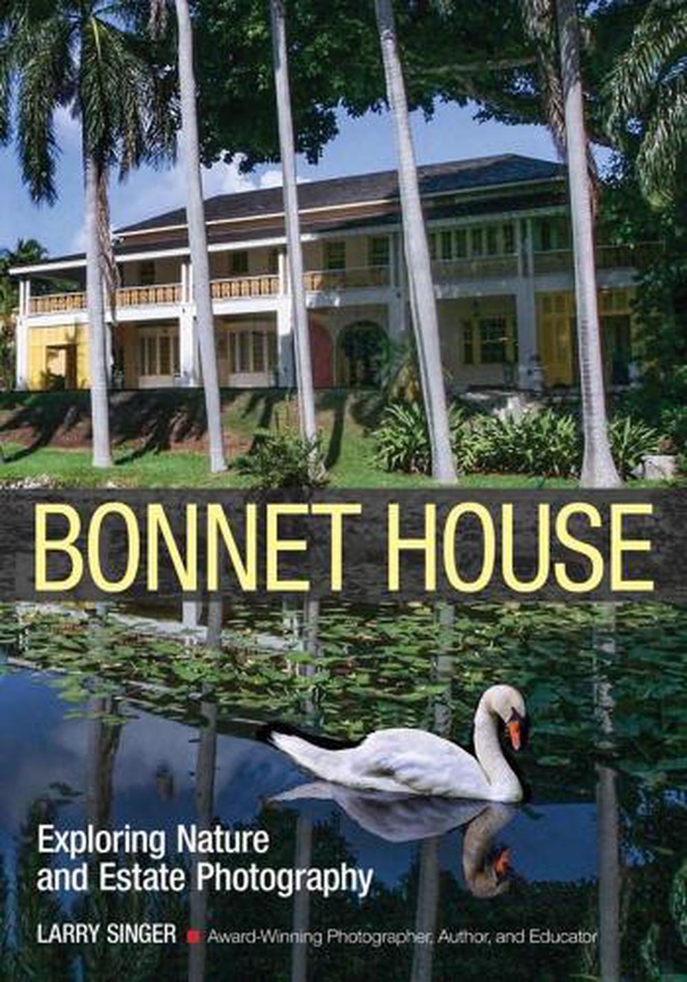 Bonnet House: Thirty-five Acres Of Art: Create Great Nature By Maximizing The Artistic Potential Of A Single Location, 9781682032480