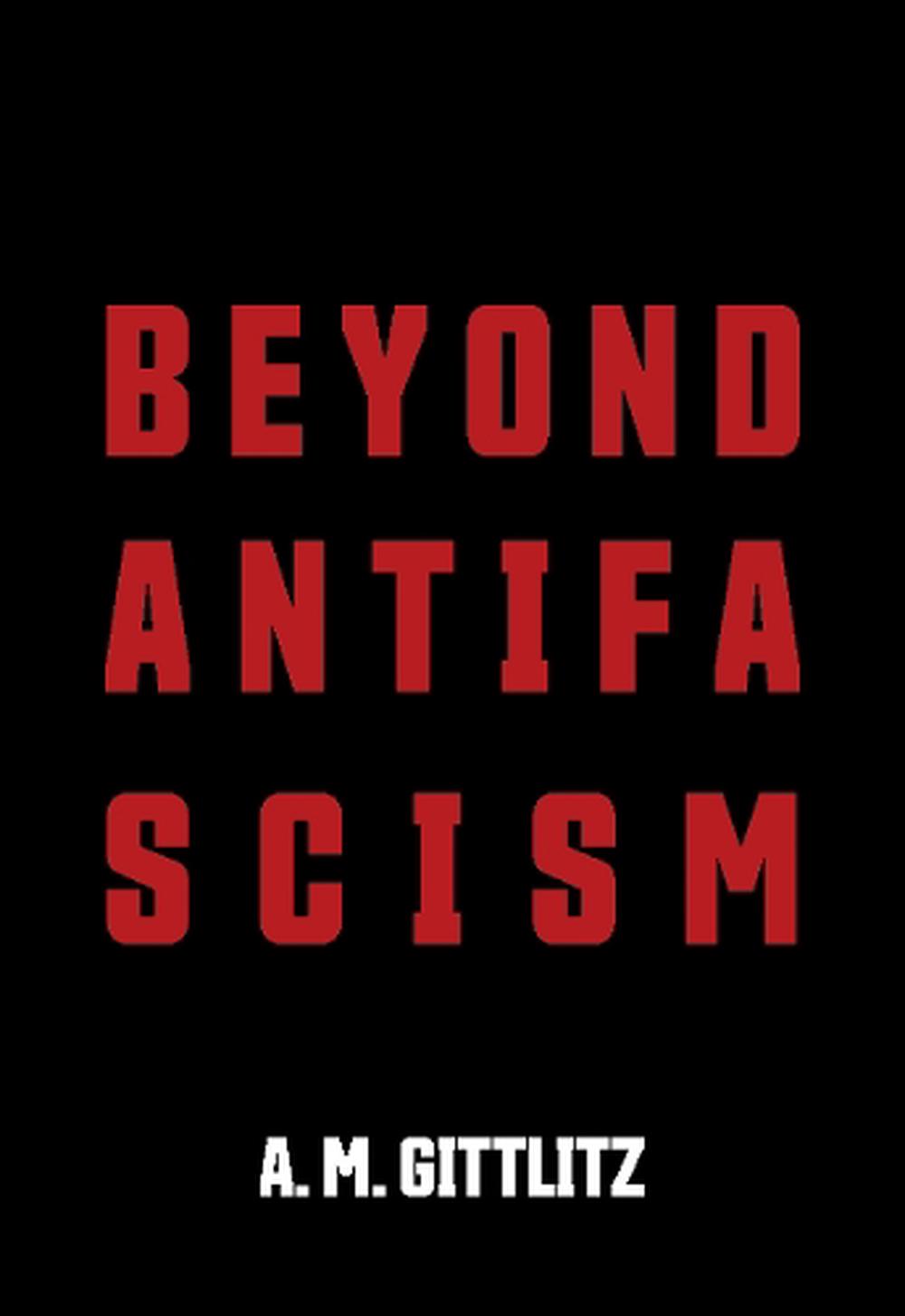 Beyond Antifascism by A.M. Gittlitz - ISBN: 9781682194669