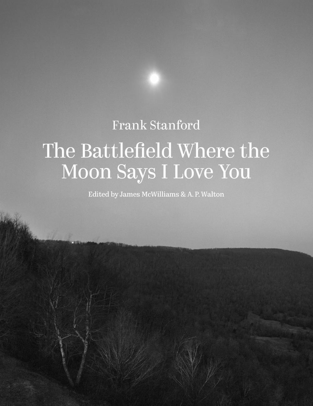 The Battlefield Where the Moon Says I Love You by Frank Stanford - ISBN: 9781682262900