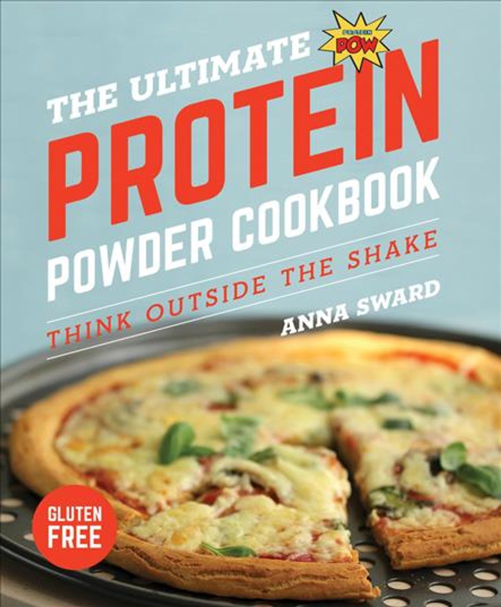 The Ultimate Protein Powder Cookbook, 2nd Edition by Anna Sward - ISBN: 9781682681701