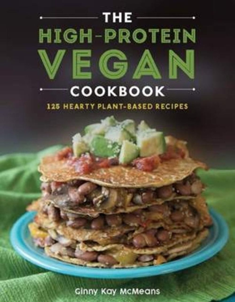 The High-Protein Vegan Cookbook by Ginny Kay McMeans - ISBN: 9781682682593