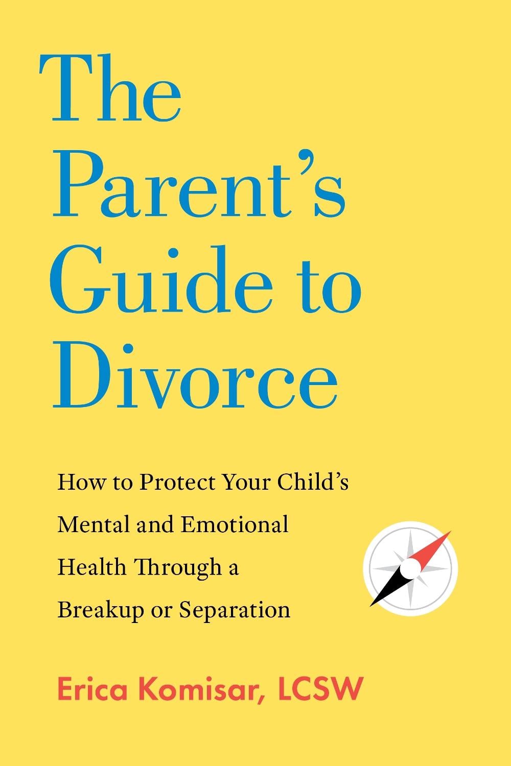 The Parent's Guide to Divorce by Erica Komisar - ISBN: 9781682689769
