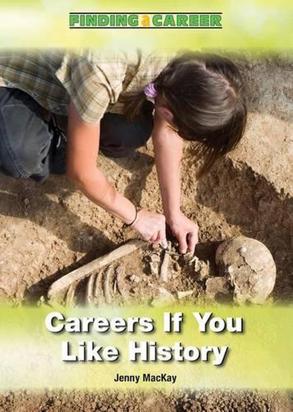 Careers If You Like History by Jenny MacKay, Hardcover, 9781682820025