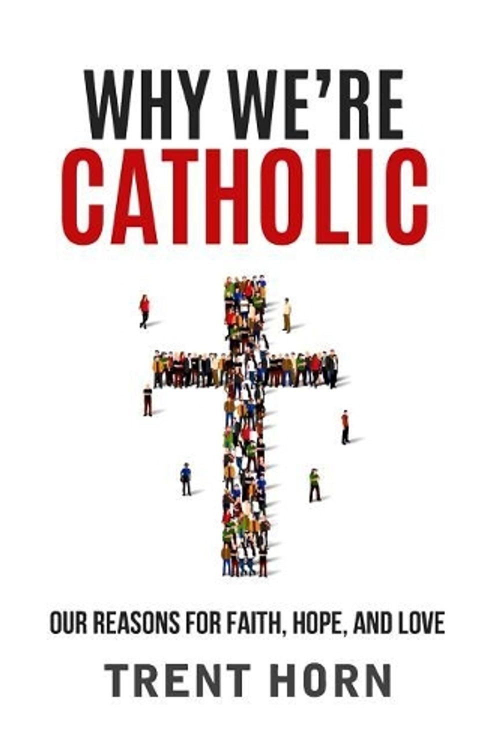 Why We're Catholic: Our Reason by Trent Horn - ISBN: 9781683570240
