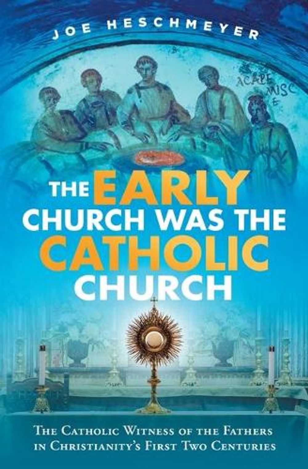 Early Church Was the Catholic by Joe Heschmeyer - ISBN: 9781683572466