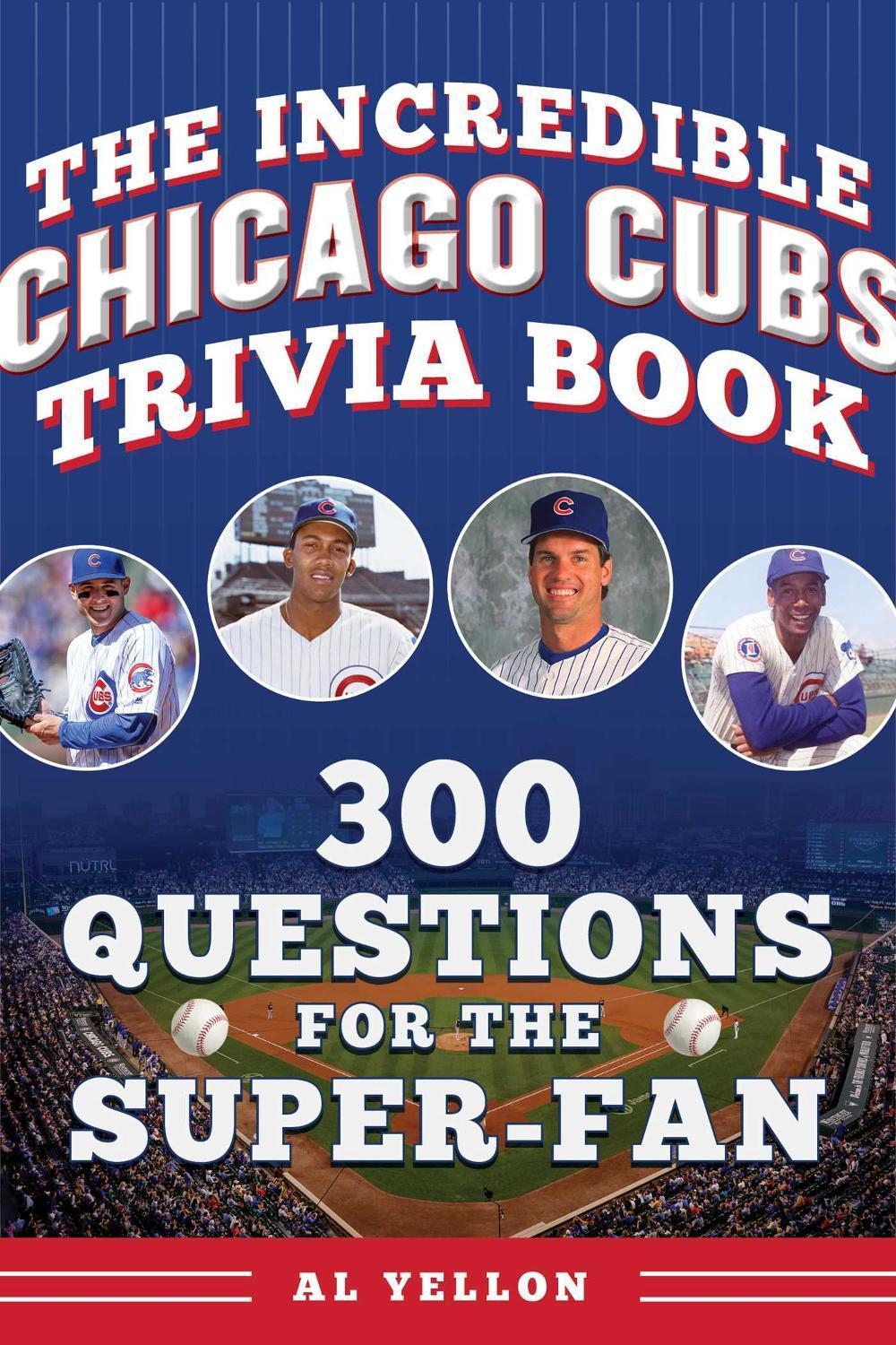 Cubs Writing The Incredible Chicago Cubs Trivia Book by Al Yellon, Paperback ...