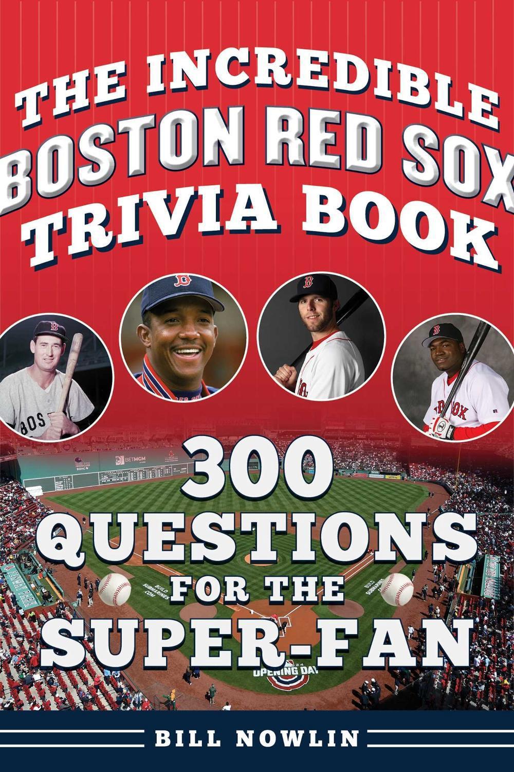The Incredible Boston Red Sox Trivia Book by Bill Nowlin - ISBN: 9781683585299