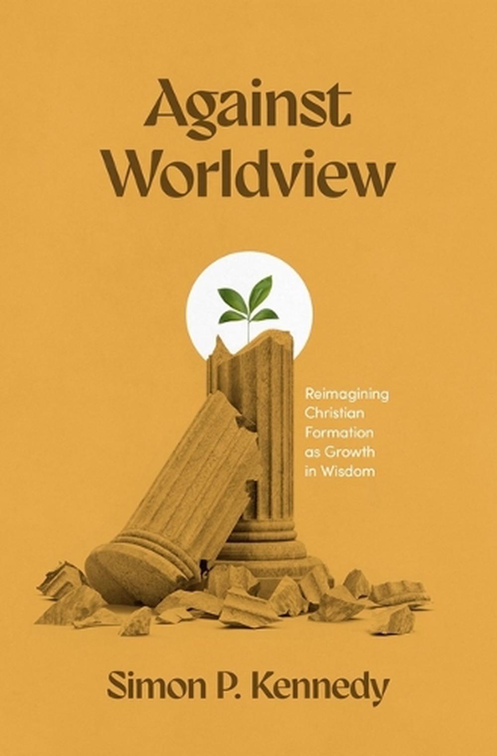 Against Worldview by Simon P. Kennedy - ISBN: 9781683597810
