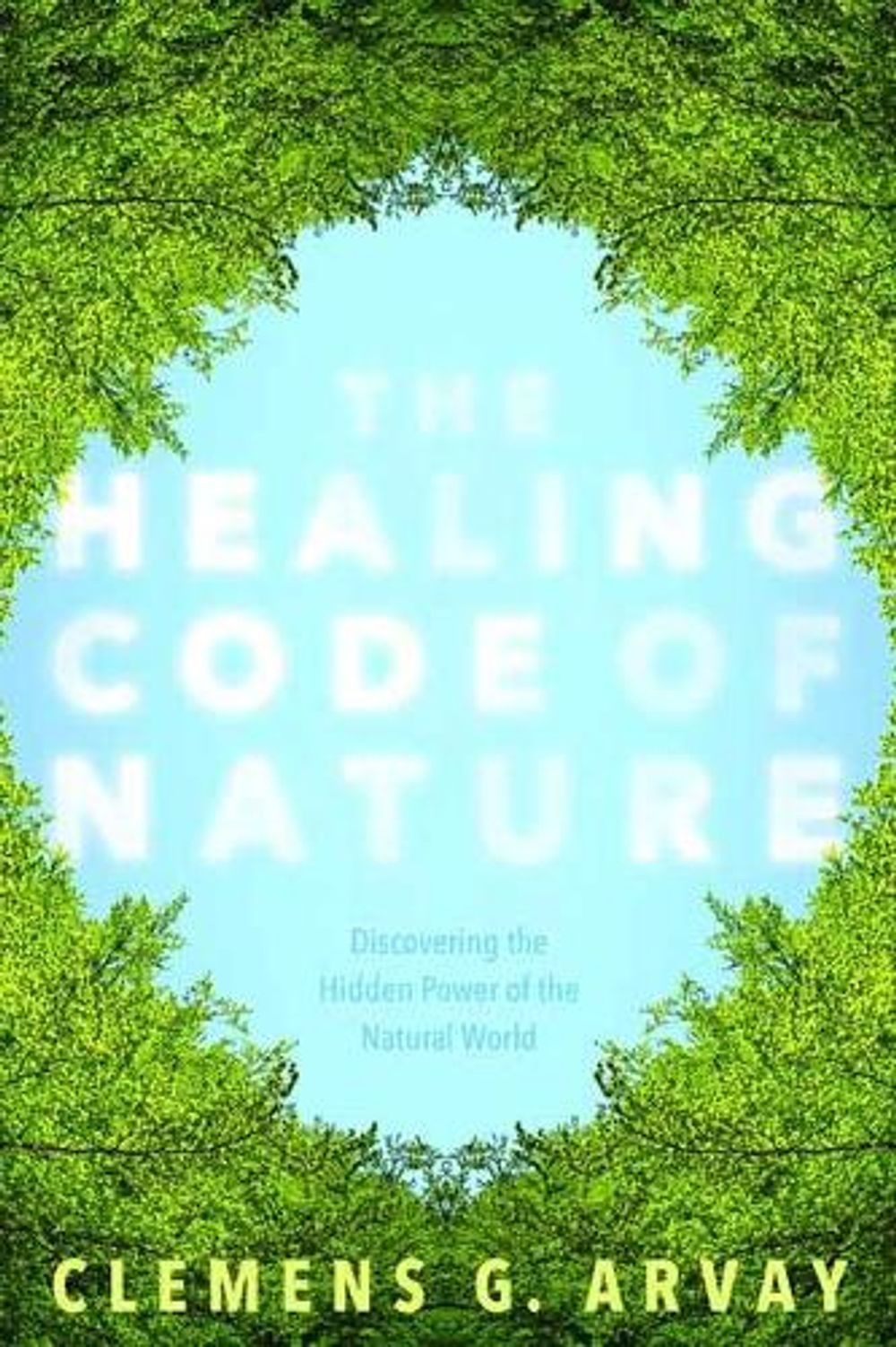 The Healing Code of Nature by Clemens G. Arvay - ISBN: 9781683640318