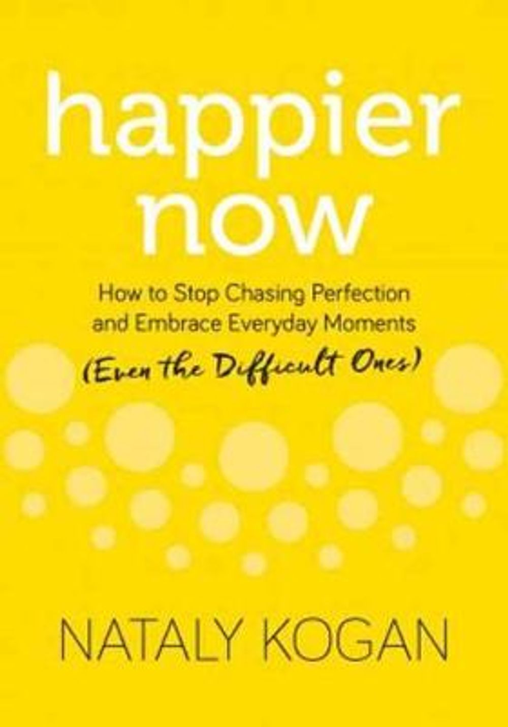 Happier Now by Nataly Kogan - ISBN: 9781683641100