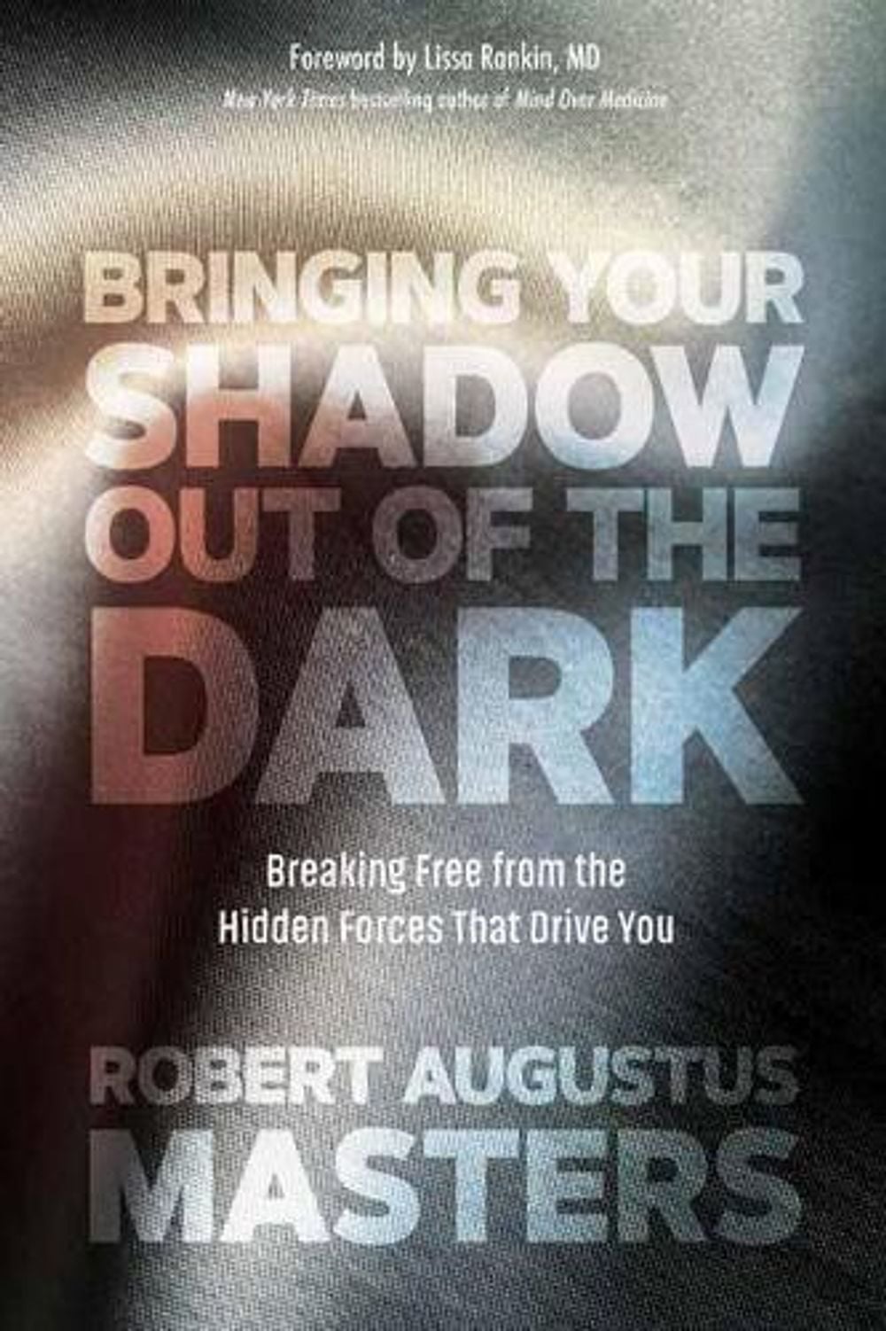 Bringing Your Shadow Out of the Dark by Robert A. Masters - ISBN: 9781683641513