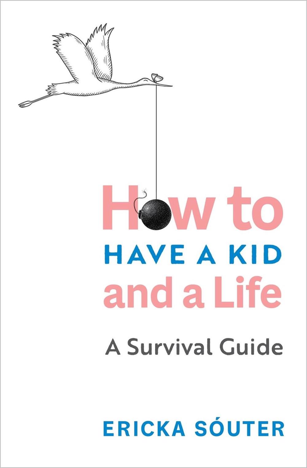 How to Have a Kid and a Life by Ericka Sóuter - ISBN: 9781683644873