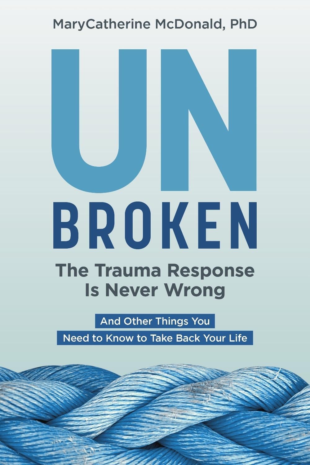 Unbroken: The Trauma Response Is Never Wrong by MaryCatherine McDonald - ISBN: 9781683648840