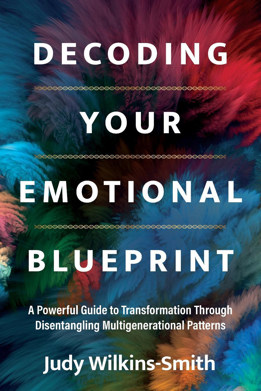 Decoding Your Emotional Blueprint by Judy Wilkins-Smith - ISBN: 9781683648888
