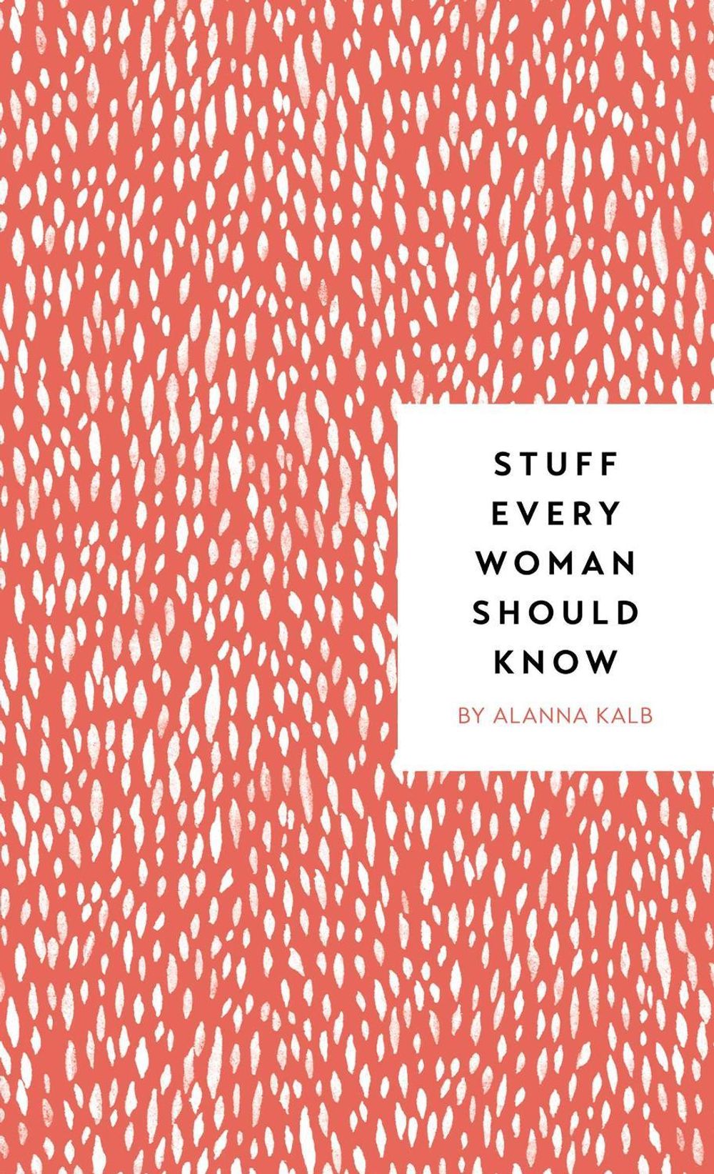 Stuff Every Woman Should Know by Alanna Kalb - ISBN: 9781683690894