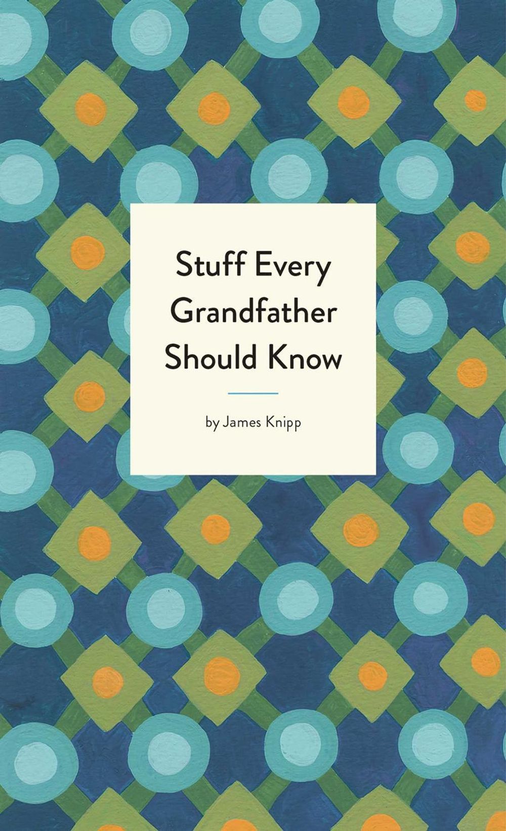 Stuff Every Grandfather Should Know by Jim Knipp - ISBN: 9781683691006