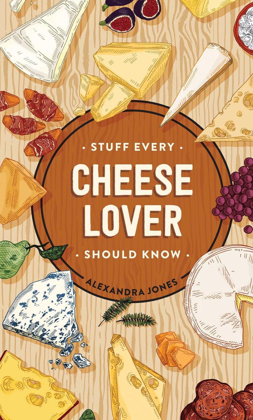 Stuff Every Cheese Lover Should Know by Alexandra Jones - ISBN: 9781683692386