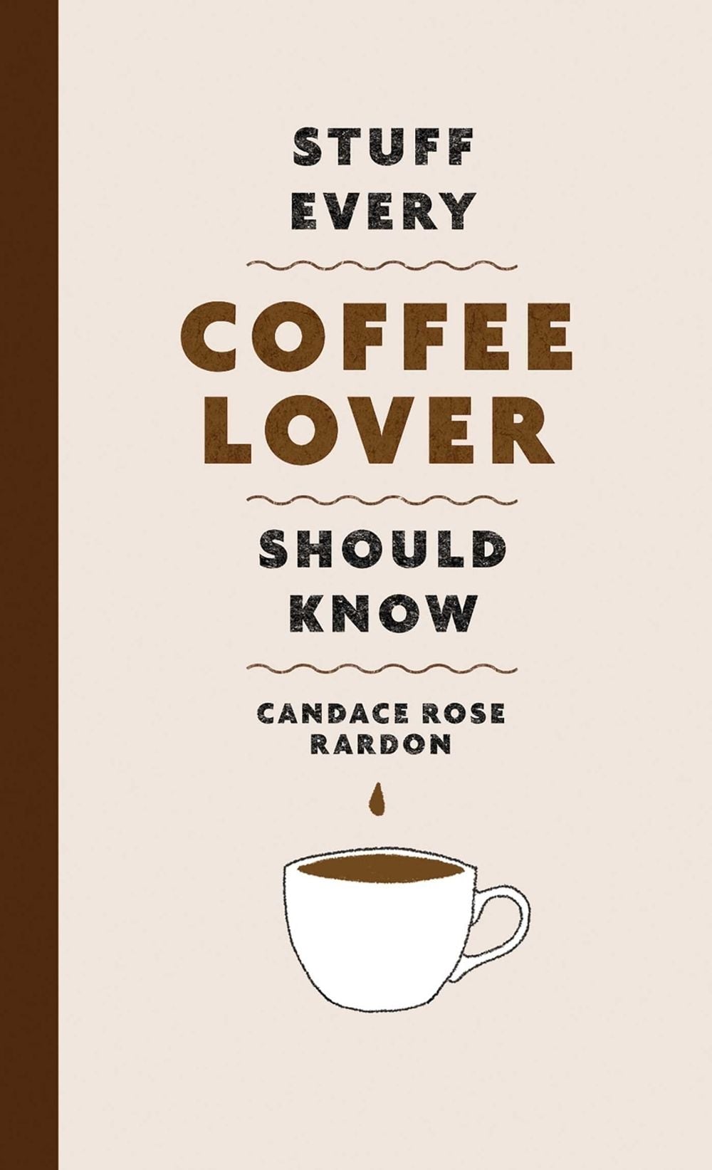 Stuff Every Coffee Lover Should Know by Candace Rose Rardon - ISBN: 9781683692522