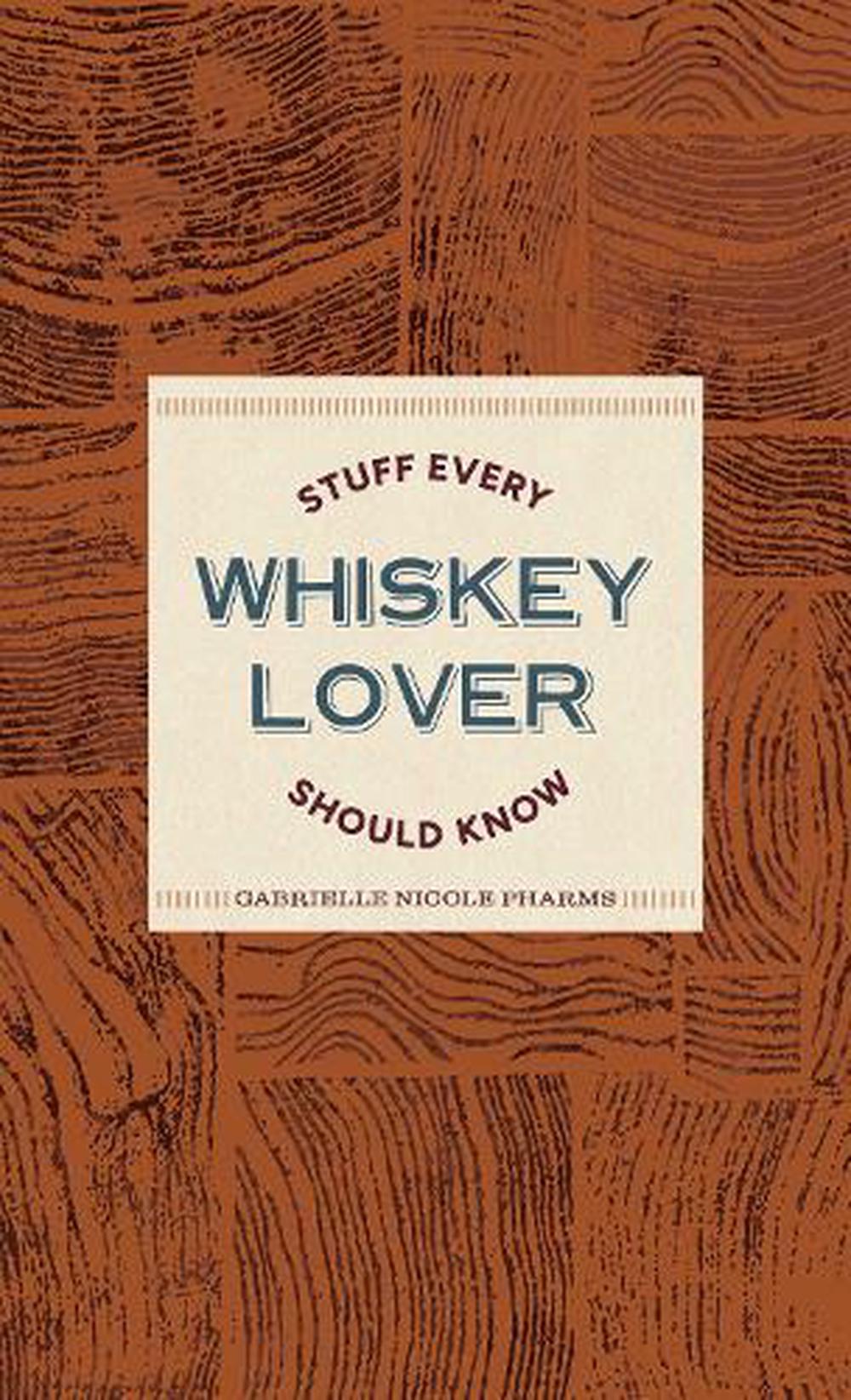Stuff Every Whiskey Lover Should Know by Gabrielle Nicole Pharms - ISBN: 9781683695523