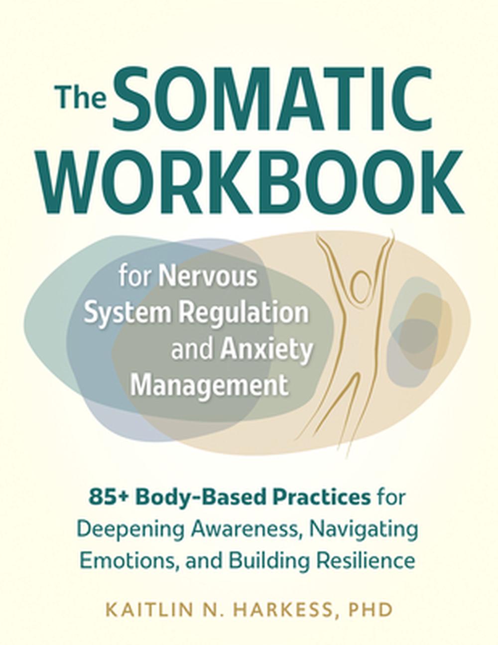 The Somatic Workbook for Nervous System Regulation and Anxiety Management, 9781683737162