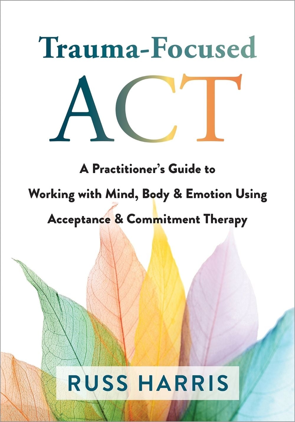 Trauma-Focused ACT by Russ Harris - ISBN: 9781684038213