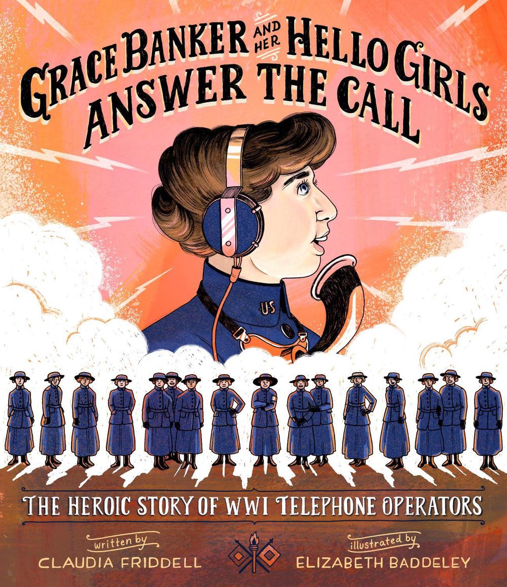 Grace Banker and Her Hello Girls Answer the Call by Claudia Friddell - ISBN: 9781684373505