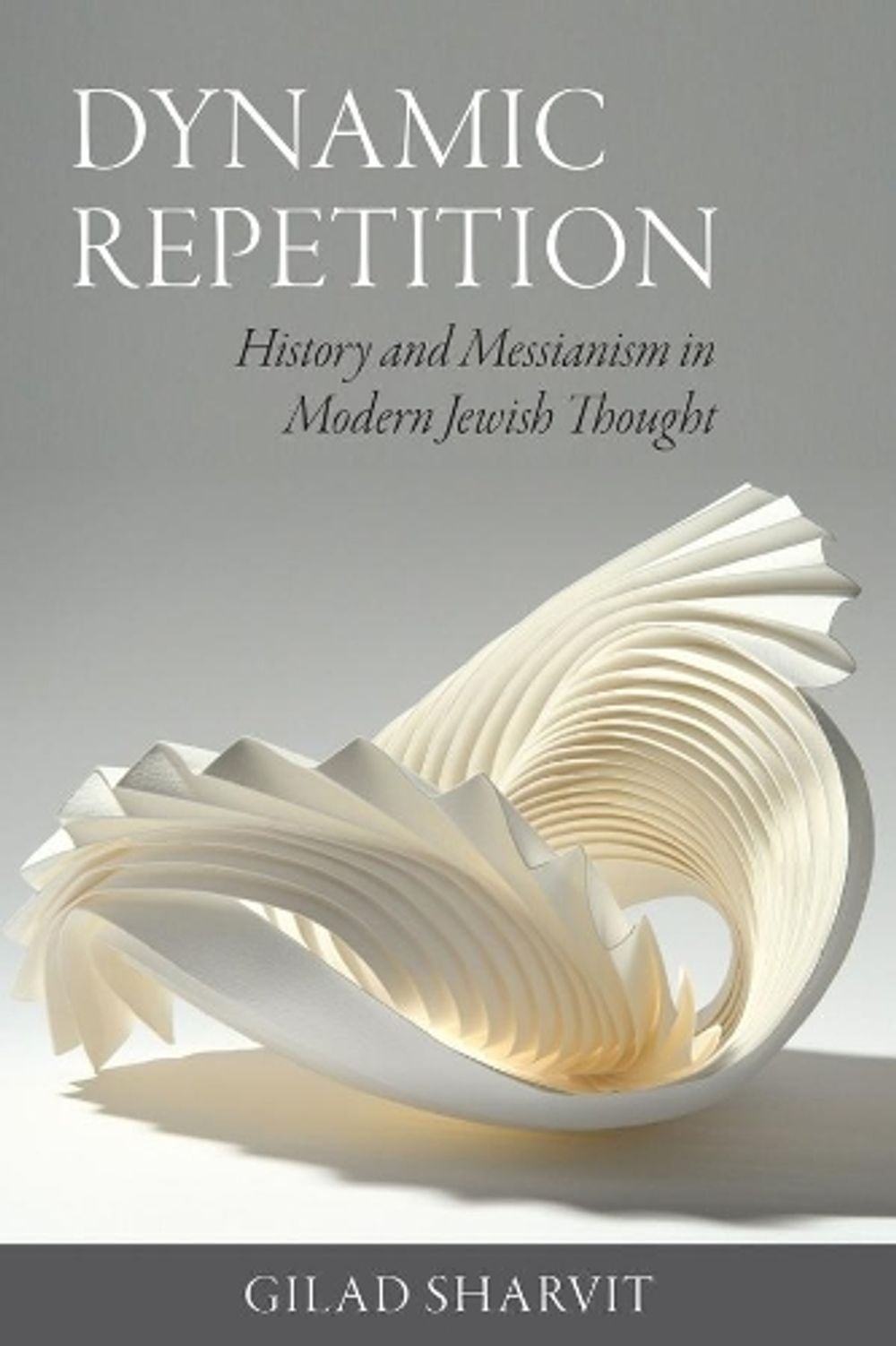 Dynamic Repetition – History and Messianism in Modern Jewish Thought by Gilad Sharvit - ISBN: 9781684581030