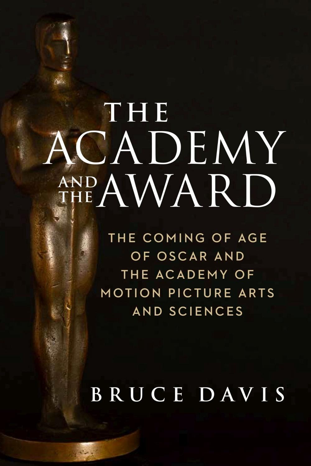 The Academy and the Award – The Coming of Age of Oscar and the Academy of Motion Picture Arts and Sciences, 9781684581191