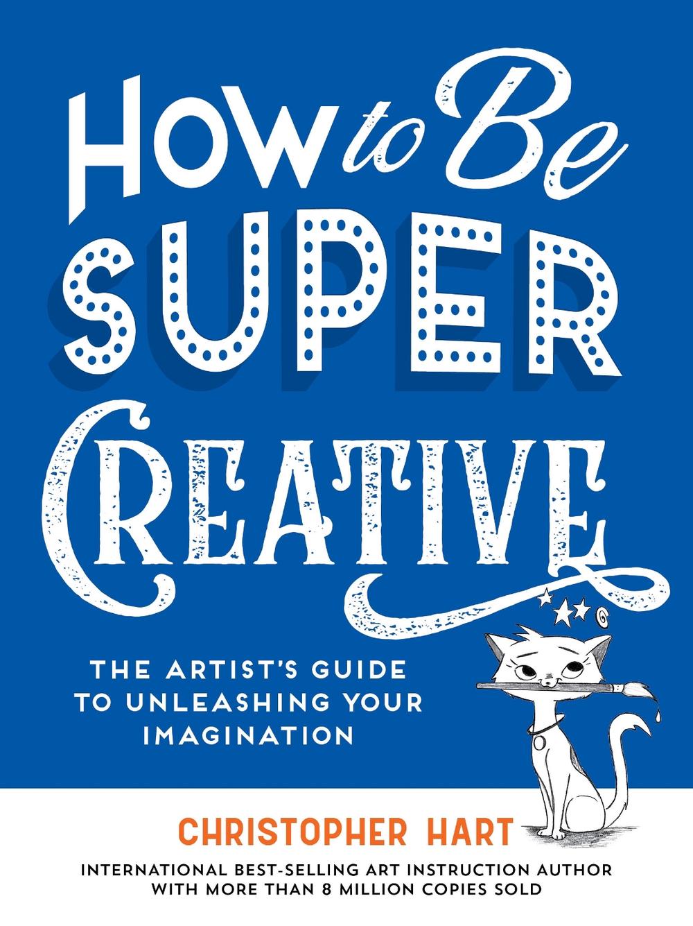 How to Be Super Creative by Christopher Hart - ISBN: 9781684620722